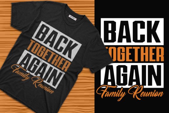 Back Together Again Family Reunions Tee: Graphics & T-Shirt Designs