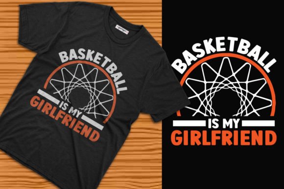 Basketball is My Girlfriend Tee Design Graphics