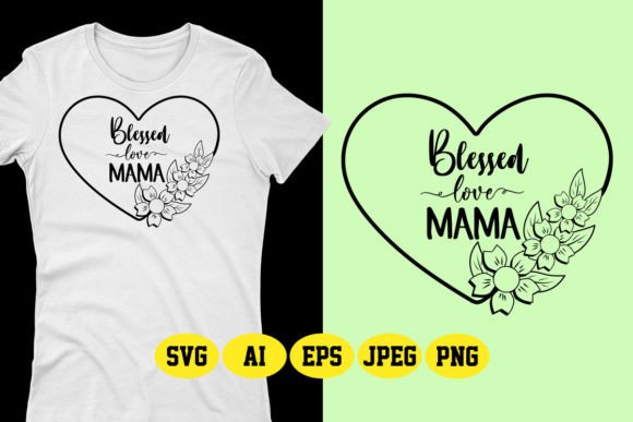 Blessed Love Mama Mother’s Day SVG: Graphics & T-Shirt Designs