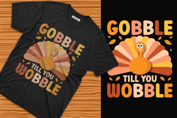 Gobble Till You Wobble: Thanksgiving Graphics & T-Shirt Designs