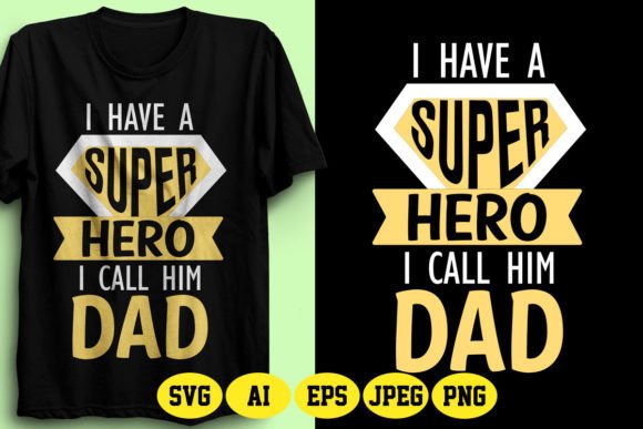 I Have a Super Hero I Call Him Dad SVG: Graphics & T-Shirt Designs