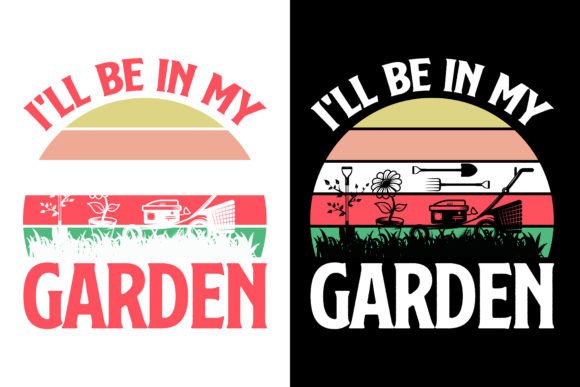 I’ll Be in My Garden Gardening Graphics & T-Shirt Designs