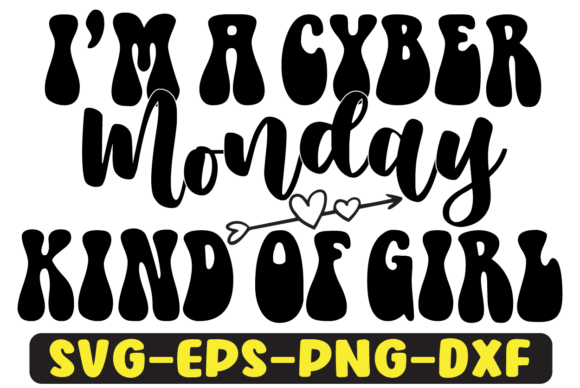 I’m a Cyber Monday Kind of Girl Svg: Graphics for Crafts & Local Branding