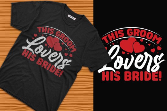 This Groom Lovers His Bride Tee Design: Graphics & T-Shirt Designs